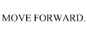 MOVE FORWARD.