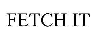 FETCH IT
