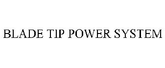 BLADE TIP POWER SYSTEM