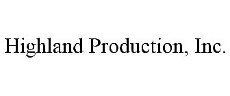 HIGHLAND PRODUCTION, INC.