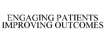 ENGAGING PATIENTS IMPROVING OUTCOMES