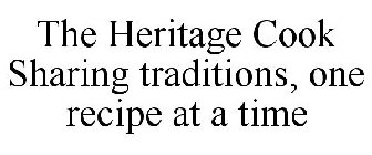 THE HERITAGE COOK SHARING TRADITIONS, ONE RECIPE AT A TIME