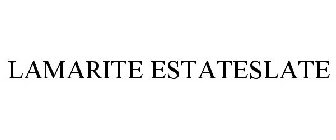 LAMARITE ESTATESLATE