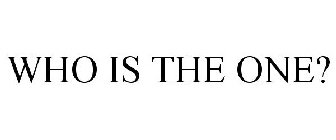 WHO IS THE ONE?