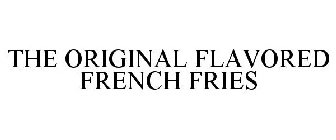 THE ORIGINAL FLAVORED FRENCH FRIES