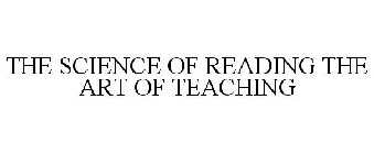 THE SCIENCE OF READING THE ART OF TEACHING