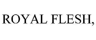 ROYAL FLESH,