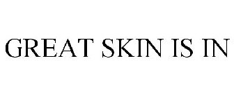 GREAT SKIN IS IN