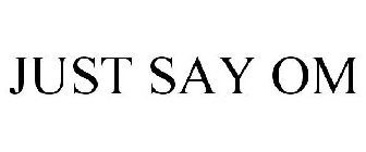 JUST SAY OM
