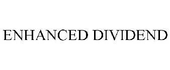 ENHANCED DIVIDEND