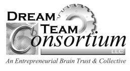 DREAM TEAM CONSORTIUM AN ENTREPRENEURIAL BRAIN TRUST AND COLLECTIVE