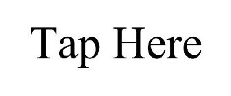 TAP HERE