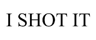 I SHOT IT