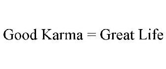 GOOD KARMA = GREAT LIFE