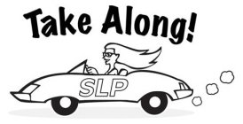 TAKE ALONG! SLP