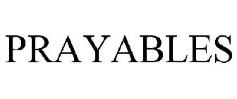 PRAYABLES