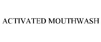 ACTIVATED MOUTHWASH
