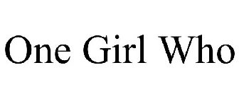 ONE GIRL WHO