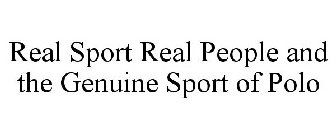 REAL SPORT REAL PEOPLE AND THE GENUINE SPORT OF POLO