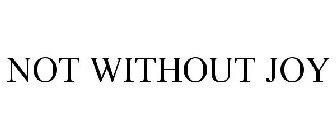NOT WITHOUT JOY