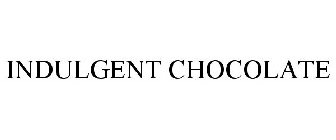 INDULGENT CHOCOLATE