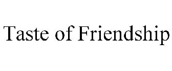 TASTE OF FRIENDSHIP