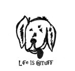 LIFE IS GRRUFF