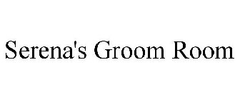 SERENA'S GROOM ROOM