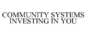 COMMUNITY SYSTEMS INVESTING IN YOU