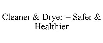 CLEANER & DRYER = SAFER & HEALTHIER