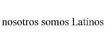 NOSOTROS SOMOS LATINOS