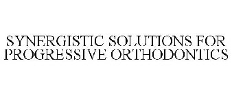 SYNERGISTIC SOLUTIONS FOR PROGRESSIVE ORTHODONTICS