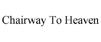 CHAIRWAY TO HEAVEN