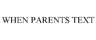 WHEN PARENTS TEXT