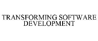 TRANSFORMING SOFTWARE DEVELOPMENT