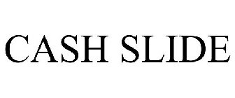 CASH SLIDE