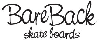 BAREBACK SKATE BOARDS