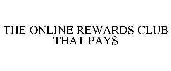 THE ONLINE REWARDS CLUB THAT PAYS