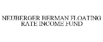 NEUBERGER BERMAN FLOATING RATE INCOME FUND