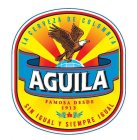 LA CERVEZA DE COLOMBIA AGUILA FAMOSA DESDE 1913 B SIN IGUAL Y SIEMPRE IGUAL