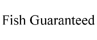 FISH GUARANTEED