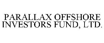 PARALLAX OFFSHORE INVESTORS FUND, LTD.