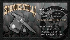 SCHMUCKATELLI CO MICHAEL KEOUGH PURVEYOR OF KNIVES, SKULLS & LANDYARDS WWW.SCHMUCKATELLICO.COM 1330 EAST 223RD STREET UNIT 523 CARSON, CA 90745 SCSKULLS@GMAIL.COM