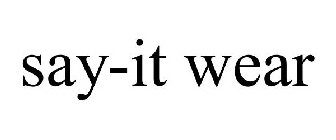 SAY-IT WEAR