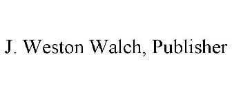 J. WESTON WALCH, PUBLISHER