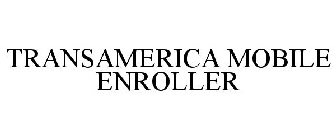 TRANSAMERICA MOBILE ENROLLER