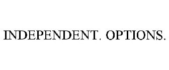 INDEPENDENT. OPTIONS.