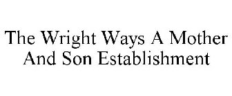 THE WRIGHT WAYS A MOTHER AND SON ESTABLISHMENT