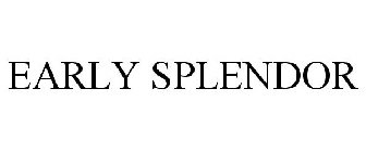 EARLY SPLENDOR