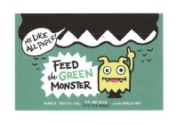 FEED THE GREEN MONSTER MARCK RECYCLING 417-RECYCLE WWW.MARCK.NET (417.732.9253) ME LIKE ALL PAPER!